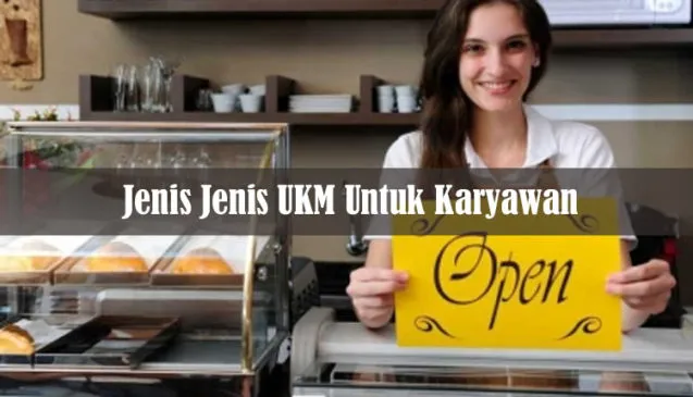 Kargoku - Jenis-jenis UKM, Jenis UKM untuk karyawan, jenis UKM murah, bisnis UKM rumahan, bisnis usaha kecil dan menengah yang mudah, ukm adalah