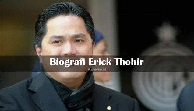 Kargoku - Profil Erick Thohir - Biografi Erick Thohir - bisnis Erick Thohir - Sebelumnya tidak sedikit orang yang belum memahami pengusaha satu ini.
