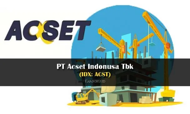 Kargoku - PT Acset Indonusa Tbk (IDX: ACST) - Pada tahun 1995 adalah awal mula PT Acset Indonusa Tbk dalam industri konstruksi. ACSET, yang didirikan sebagai spesialis di bidang fondasi, telah berhasil di bidang industri dan memperluas berbagai pekerjaannya ke bidang pembongkaran sistematis, pembangunan gedung-gedung pencakar langit dan pekerjaan sipil, hingga bidang infrastruktur di tanah air.